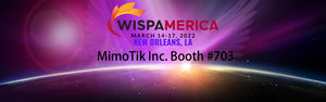 MimoTik Booth #703 at WISPA, New Orleans, LA on March 14-17, 2022
